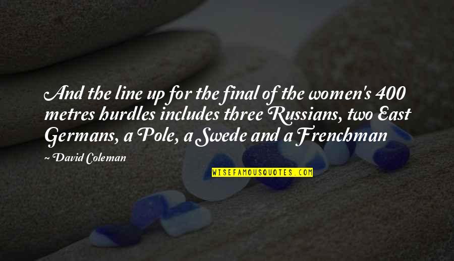 Funny Pole Quotes By David Coleman: And the line up for the final of