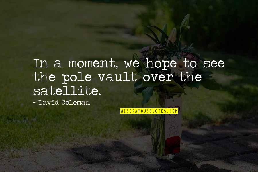 Funny Pole Quotes By David Coleman: In a moment, we hope to see the