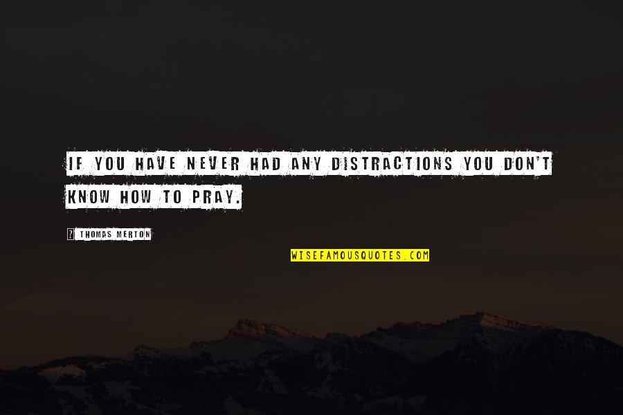 Funny Police Dispatcher Quotes By Thomas Merton: If you have never had any distractions you