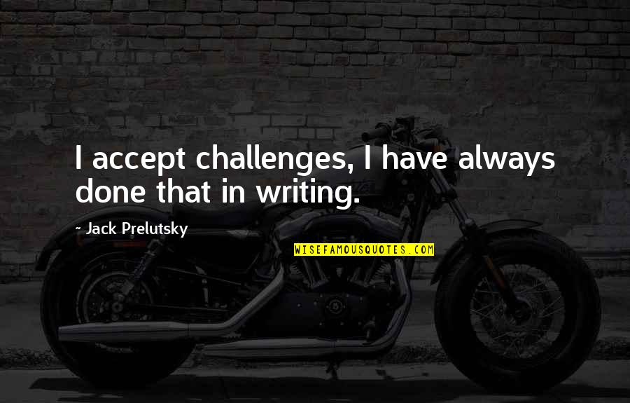 Funny Police Retirement Quotes By Jack Prelutsky: I accept challenges, I have always done that