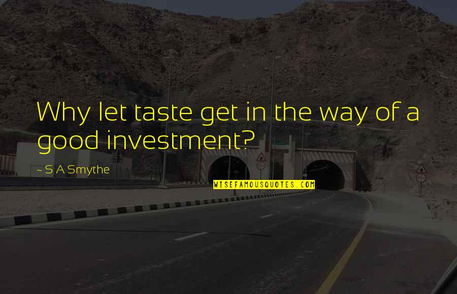Funny Political Correctness Quotes By S A Smythe: Why let taste get in the way of Funny Political Correctness Quotes By S A Smythe: Why let taste get in the way of