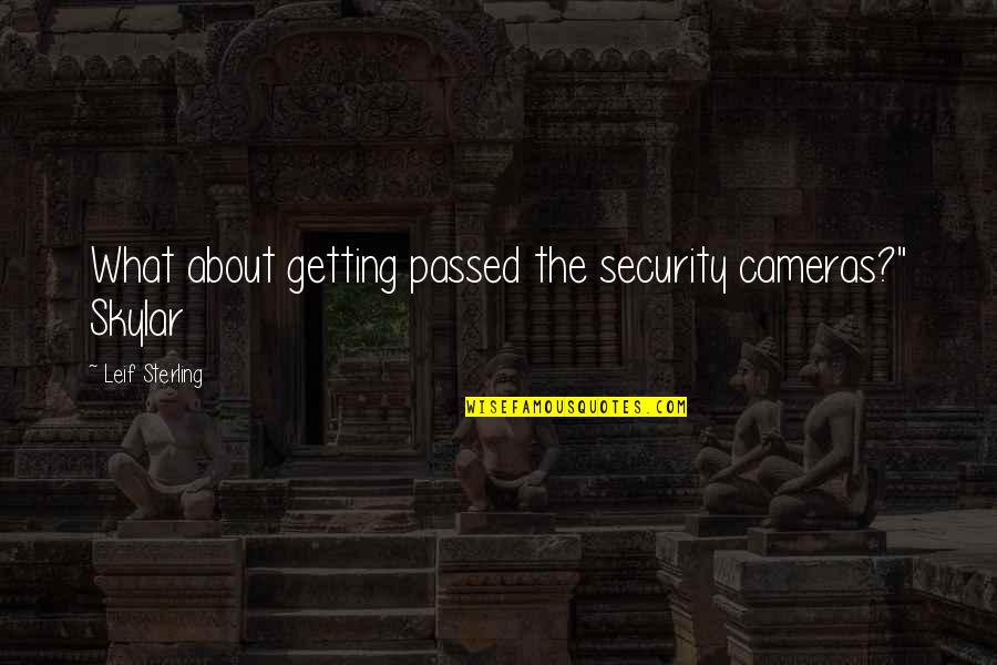 Funny Polka Dot Quotes By Leif Sterling: What about getting passed the security cameras?" Skylar Funny Polka Dot Quotes By Leif Sterling: What about getting passed the security cameras?" Skylar