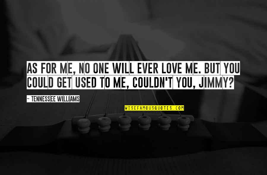 Funny Polka Dot Quotes By Tennessee Williams: As for me, no one will ever love Funny Polka Dot Quotes By Tennessee Williams: As for me, no one will ever love