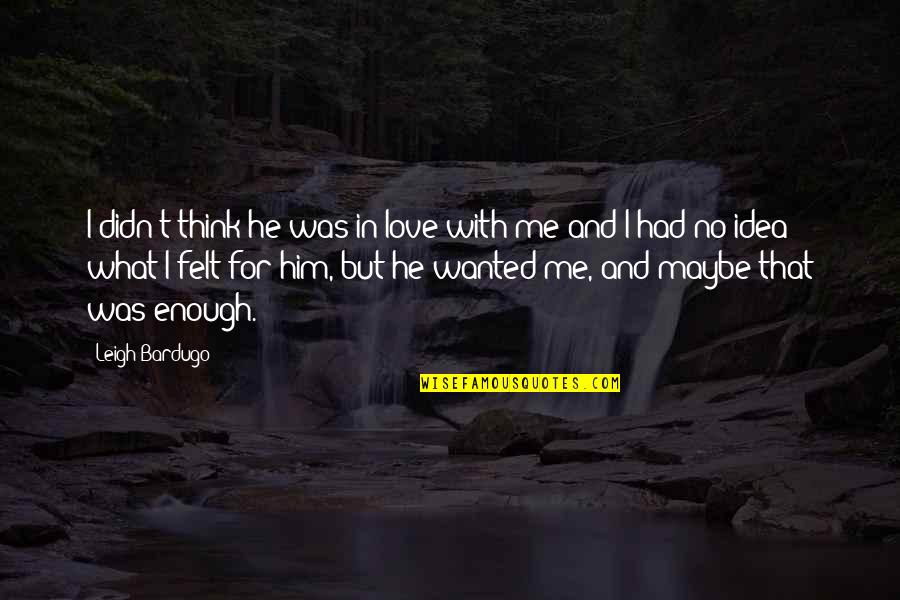 Funny Pontoon Quotes By Leigh Bardugo: I didn't think he was in love with