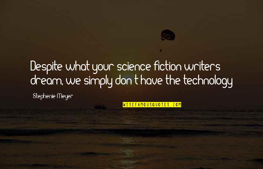 Funny Pontoon Quotes By Stephenie Meyer: Despite what your science fiction writers dream, we