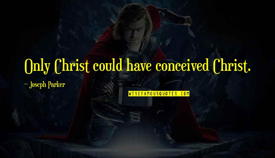 Funny Pool Party Quotes By Joseph Parker: Only Christ could have conceived Christ.