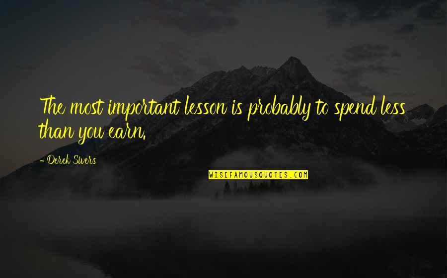 Funny Poopy Diapers Quotes By Derek Sivers: The most important lesson is probably to spend