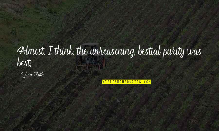 Funny Poopy Diapers Quotes By Sylvia Plath: Almost, I think, the unreasoning, bestial purity was Funny Poopy Diapers Quotes By Sylvia Plath: Almost, I think, the unreasoning, bestial purity was