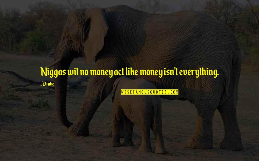Funny Pop Art Quotes By Drake: Niggas wit no money act like money isn't