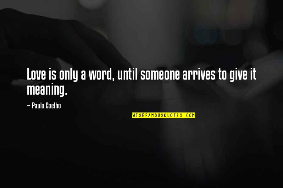 Funny Pop Culture Quotes By Paulo Coelho: Love is only a word, until someone arrives