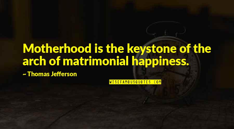 Funny Pope Quotes By Thomas Jefferson: Motherhood is the keystone of the arch of