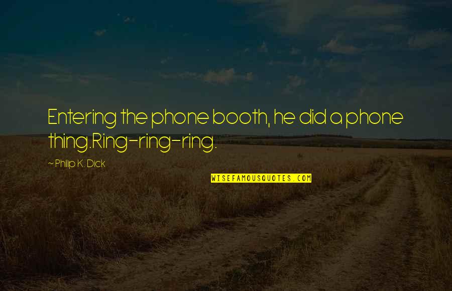 Funny Port A Potty Quotes By Philip K. Dick: Entering the phone booth, he did a phone Funny Port A Potty Quotes By Philip K. Dick: Entering the phone booth, he did a phone