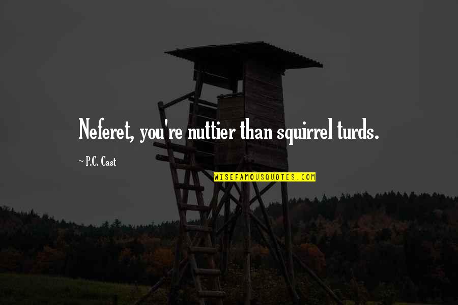 Funny Portland Quotes By P.C. Cast: Neferet, you're nuttier than squirrel turds.