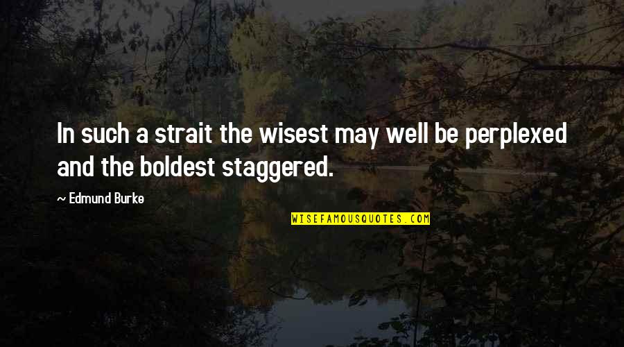 Funny Portlandia Quotes By Edmund Burke: In such a strait the wisest may well