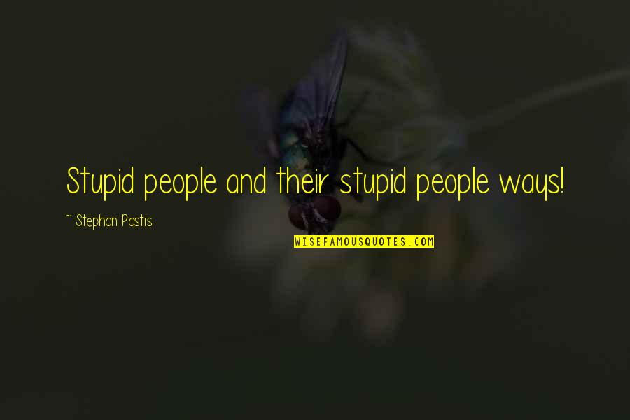 Funny Poses Quotes By Stephan Pastis: Stupid people and their stupid people ways!
