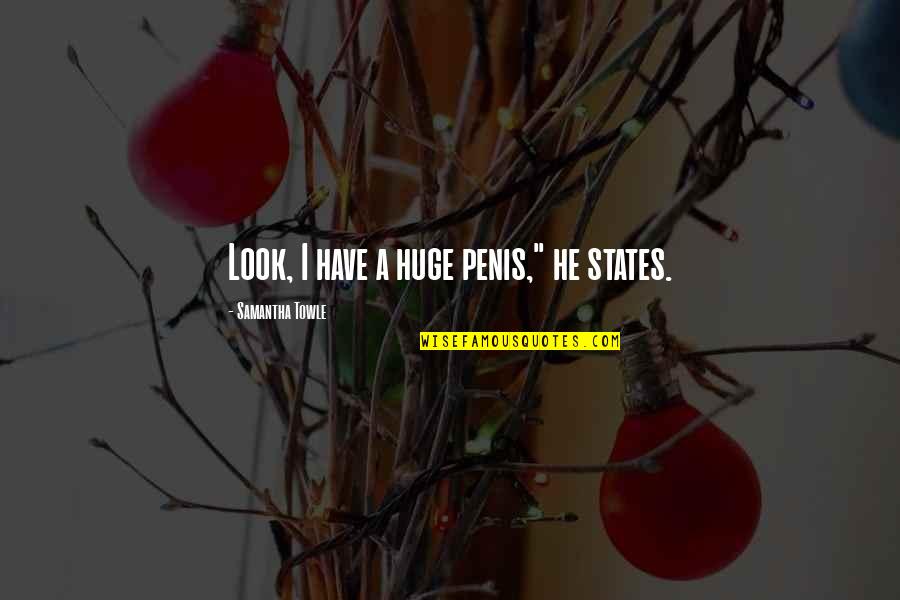 Funny Positive Mental Attitude Quotes By Samantha Towle: Look, I have a huge penis," he states. Funny Positive Mental Attitude Quotes By Samantha Towle: Look, I have a huge penis," he states.