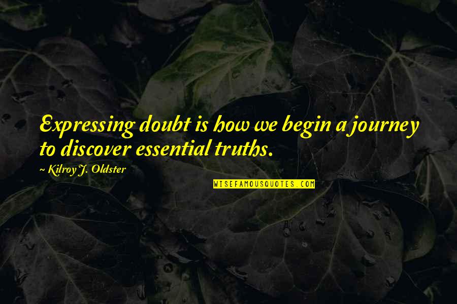 Funny Positive Office Quotes By Kilroy J. Oldster: Expressing doubt is how we begin a journey