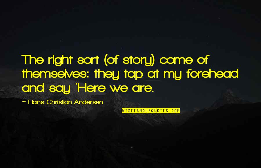 Funny Positivism Quotes By Hans Christian Andersen: The right sort (of story) come of themselves: