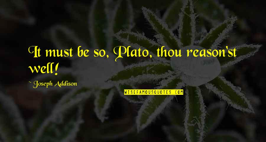 Funny Post Thanksgiving Quotes By Joseph Addison: It must be so, Plato, thou reason'st well!