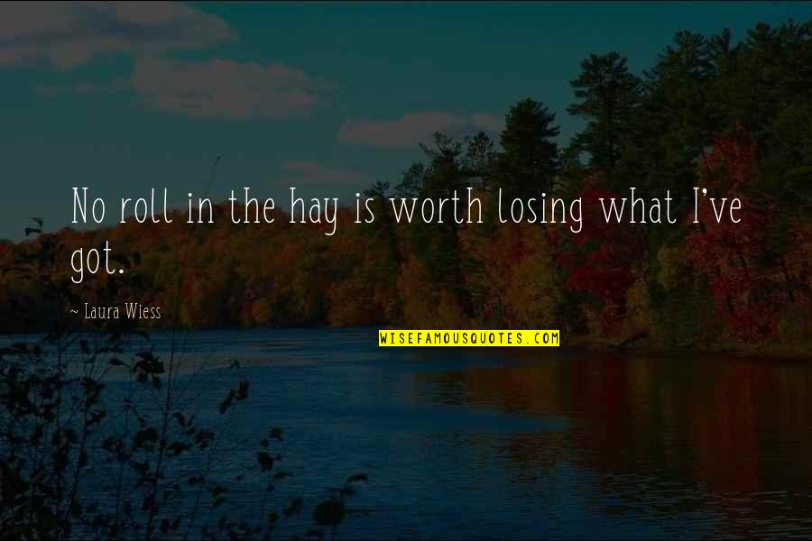 Funny Post Thanksgiving Quotes By Laura Wiess: No roll in the hay is worth losing
