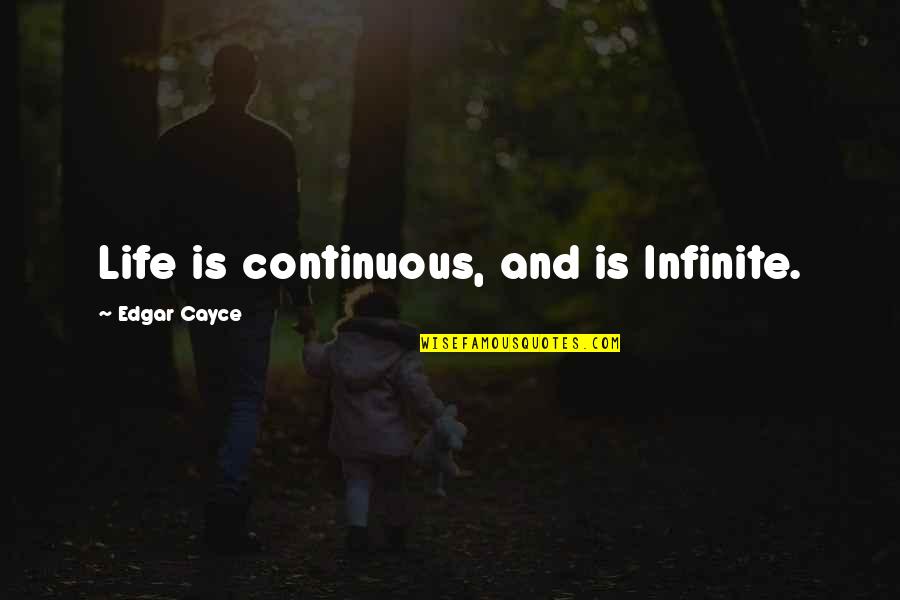 Funny Post Wedding Quotes By Edgar Cayce: Life is continuous, and is Infinite.