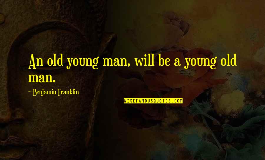 Funny Postal Quotes By Benjamin Franklin: An old young man, will be a young