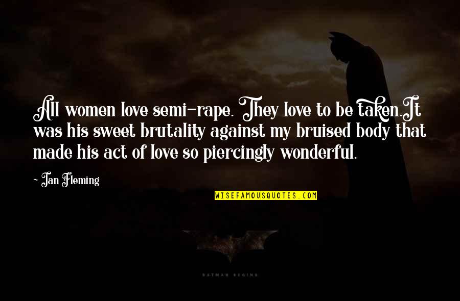 Funny Pot Quotes By Ian Fleming: All women love semi-rape. They love to be Funny Pot Quotes By Ian Fleming: All women love semi-rape. They love to be