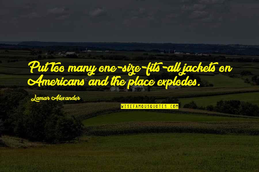 Funny Potholes Quotes By Lamar Alexander: Put too many one-size-fits-all jackets on Americans and