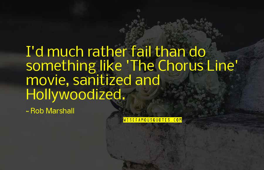 Funny Pottery Quotes By Rob Marshall: I'd much rather fail than do something like