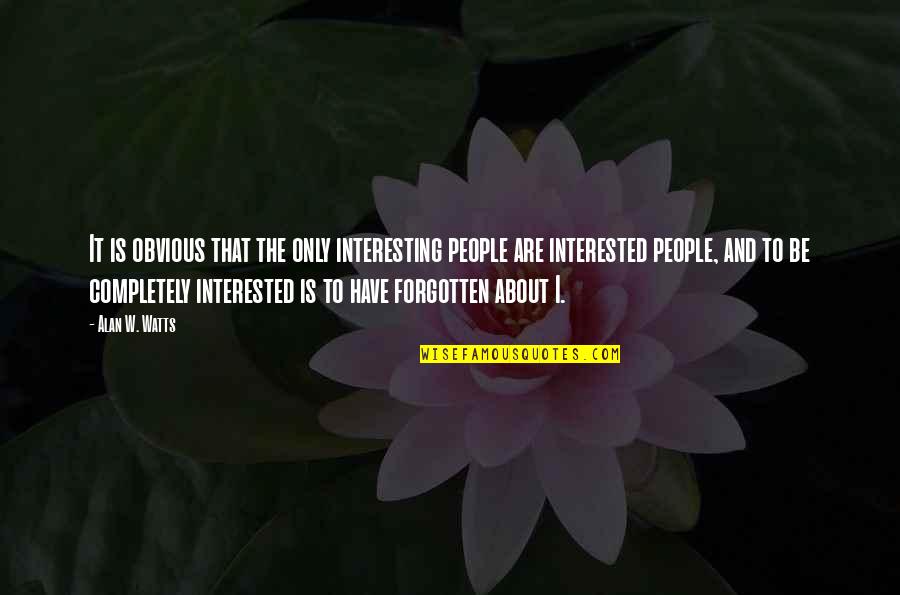 Funny Pout Quotes By Alan W. Watts: It is obvious that the only interesting people Funny Pout Quotes By Alan W. Watts: It is obvious that the only interesting people