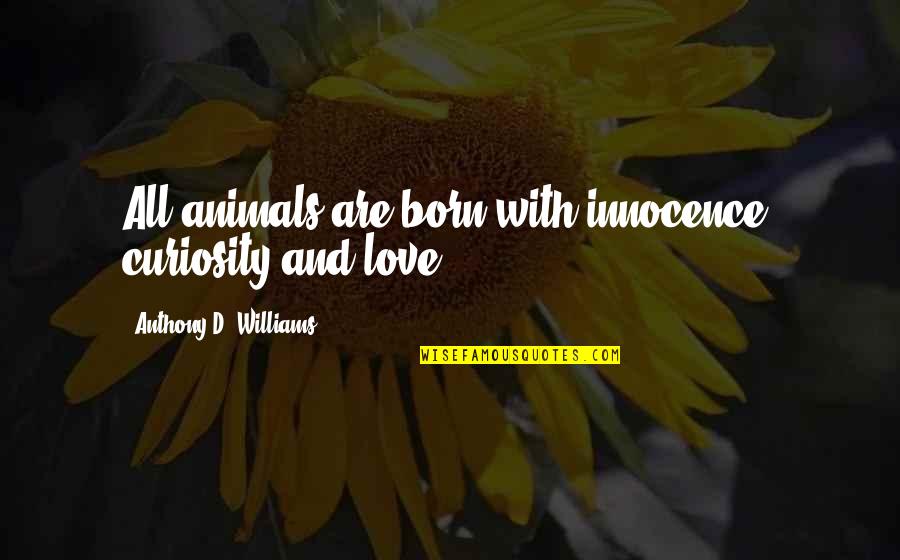 Funny Powder Puff Football Quotes By Anthony D. Williams: All animals are born with innocence, curiosity and