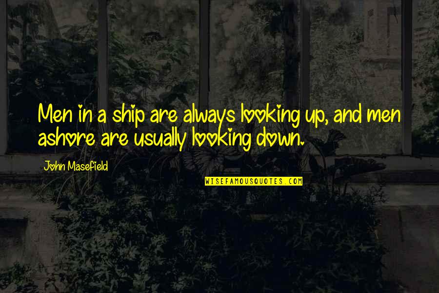 Funny Powderpuff Quotes By John Masefield: Men in a ship are always looking up,