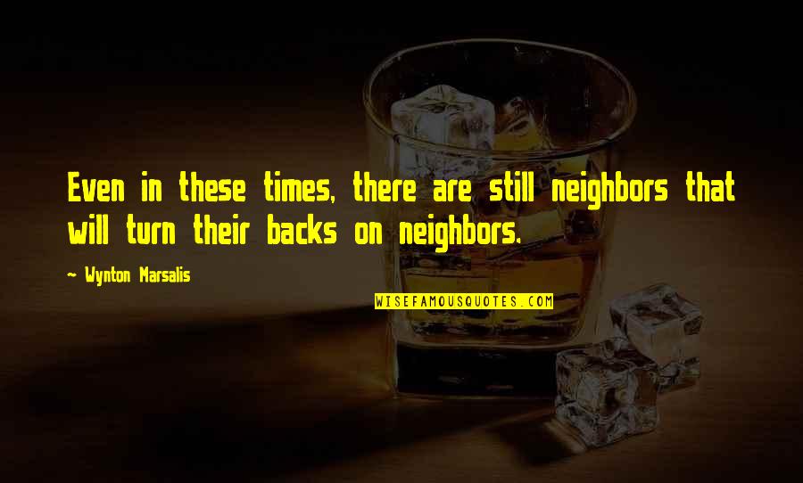 Funny Power Lineman Quotes By Wynton Marsalis: Even in these times, there are still neighbors