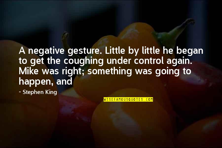 Funny Power Ranger Quotes By Stephen King: A negative gesture. Little by little he began