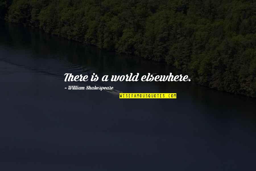 Funny Powerpoint Presentations Quotes By William Shakespeare: There is a world elsewhere.