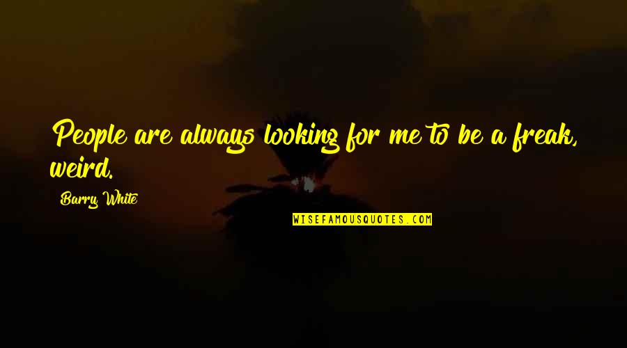 Funny Ppe Quotes By Barry White: People are always looking for me to be