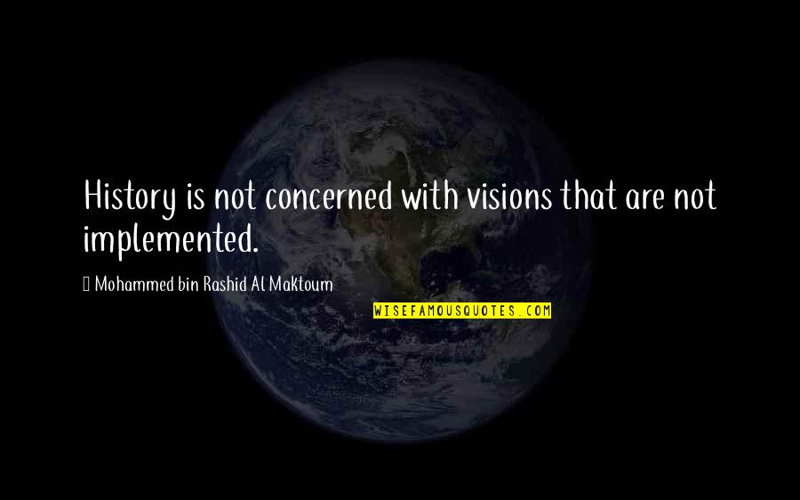 Funny Ppe Quotes By Mohammed Bin Rashid Al Maktoum: History is not concerned with visions that are