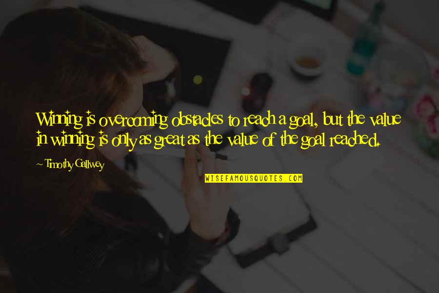 Funny Prada Quotes By Timothy Gallwey: Winning is overcoming obstacles to reach a goal,