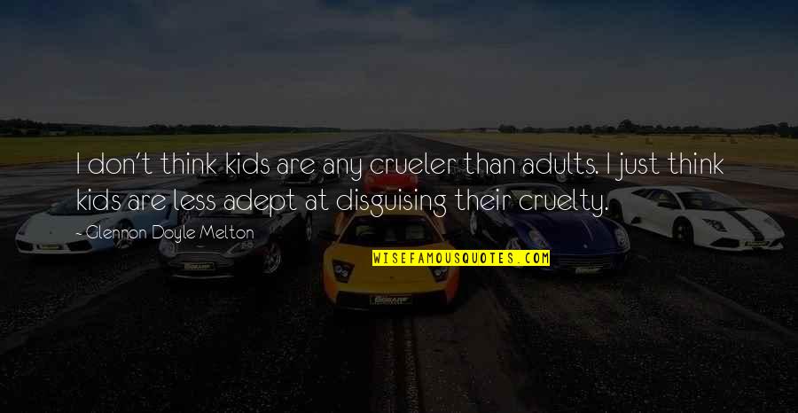 Funny Prague Quotes By Glennon Doyle Melton: I don't think kids are any crueler than