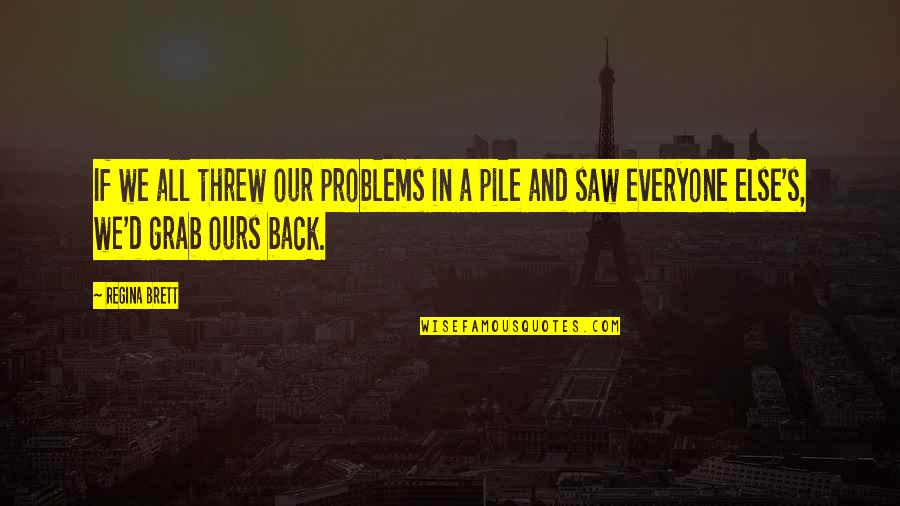 Funny Pranks Quotes By Regina Brett: If we all threw our problems in a