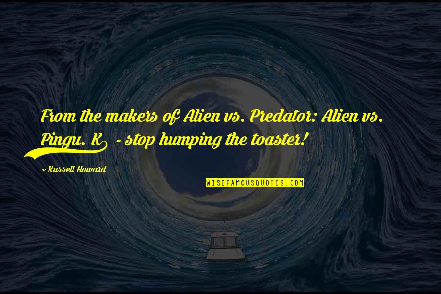 Funny Predator Quotes By Russell Howard: From the makers of Alien vs. Predator: Alien