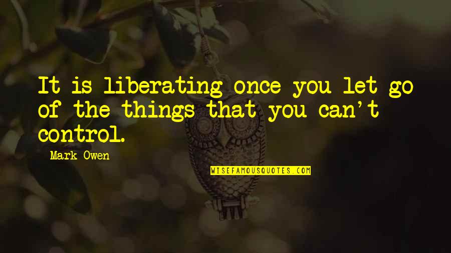 Funny Prednisone Quotes By Mark Owen: It is liberating once you let go of