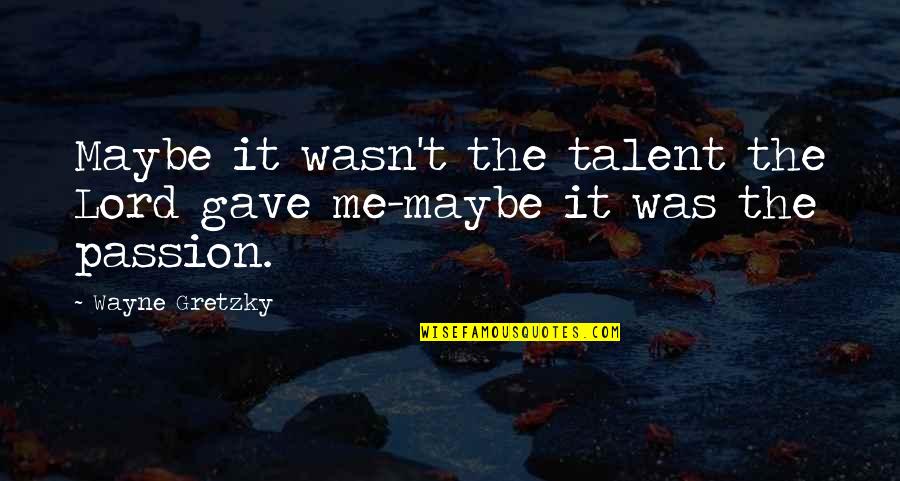 Funny Pregame Quotes By Wayne Gretzky: Maybe it wasn't the talent the Lord gave