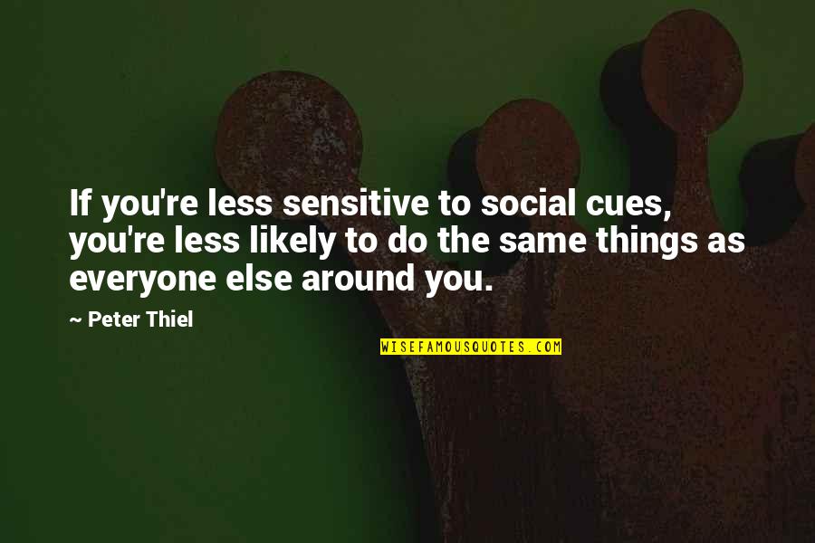 Funny Premature Ejaculation Quotes By Peter Thiel: If you're less sensitive to social cues, you're