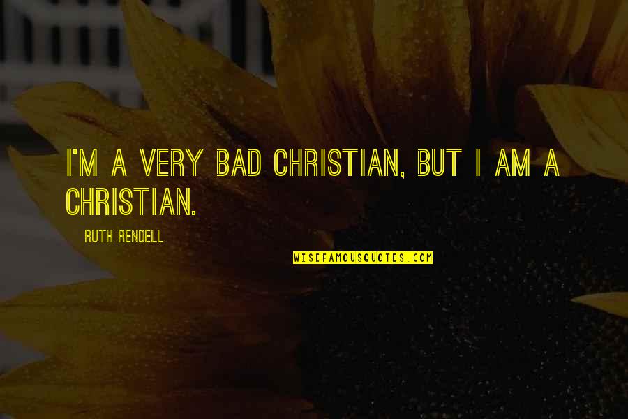 Funny Premenstrual Syndrome Quotes By Ruth Rendell: I'm a very bad Christian, but I am