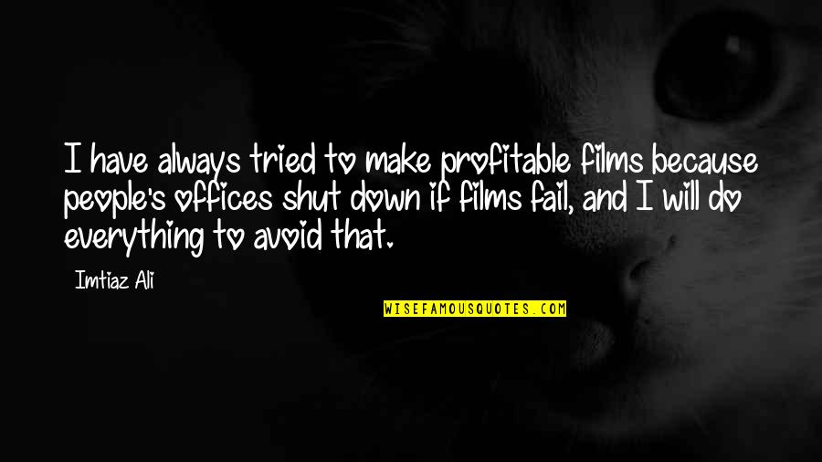 Funny Preschool Teacher Quotes By Imtiaz Ali: I have always tried to make profitable films