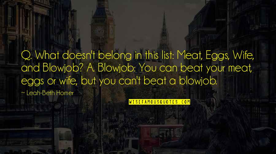 Funny Presenting Quotes By Leah-Beth Homer: Q. What doesn't belong in this list: Meat,