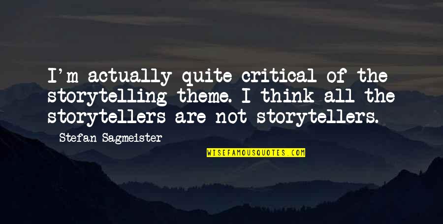 Funny Presenting Quotes By Stefan Sagmeister: I'm actually quite critical of the storytelling theme.