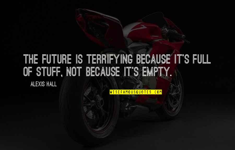 Funny Press Conference Quotes By Alexis Hall: The future is terrifying because it's full of