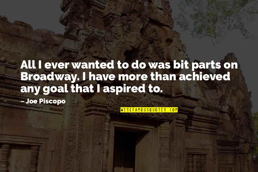Funny Press Quotes By Joe Piscopo: All I ever wanted to do was bit Funny Press Quotes By Joe Piscopo: All I ever wanted to do was bit